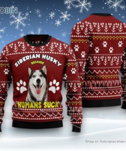 Dog Ugly Christmas Sweater, Siberian Husky Because Humans Suck Ugly Christmas Sweater, Funny Xmas Sweater