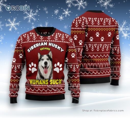 Dog Ugly Christmas Sweater, Siberian Husky Because Humans Suck Ugly Christmas Sweater, Funny Xmas Sweater