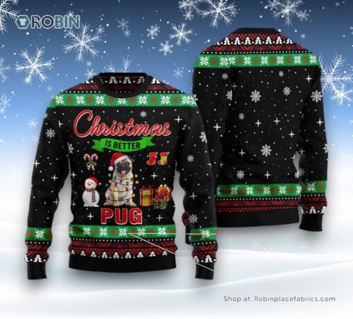 Dog Ugly Christmas Sweatshirt, Sweater, Christmas Is Better With Pug Ugly Christmas Sweatshirt, Sweater, Funny Xmas Sweater
