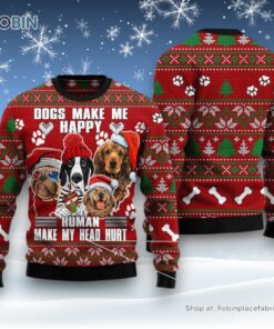 Dog Ugly Christmas Sweatshirt, Sweater, Dog Make Me Happy Humans Make My Head Hurt Ugly Christmas Sweatshirt, Sweater, Funny Xmas Sweater