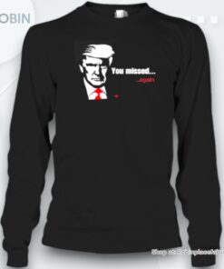 Donald Trump 0 2 You Missed Again Unisex Shirt