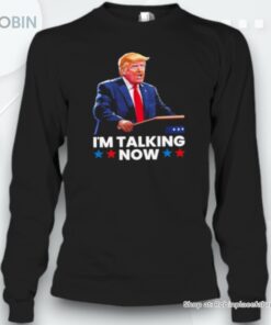Donald Trump I’m Talking Now Unisex Shirt