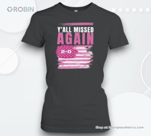 Donald Trump Y’all Missed Again 2 0 Flag Unisex Shirt