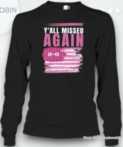Donald Trump Y’all Missed Again 2 0 Flag Unisex Shirt