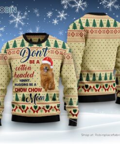 Don’t Be A Cotton Headed Ninny Muggins Be A Chow Chow Mom Ugly Christmas Sweater