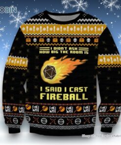 Dungeons & Dragons I Didn’t Ask How Big The Room Is I Said I Cast Fireball Ugly Sweater and Sweatshirt