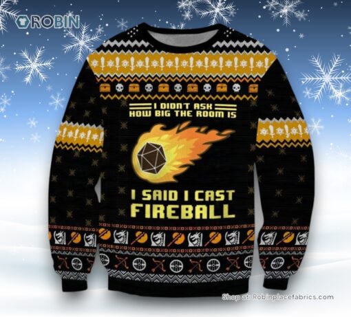 Dungeons & Dragons I Didn’t Ask How Big The Room Is I Said I Cast Fireball Ugly Sweater and Sweatshirt