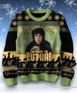 Even The Smallest Person Can Change The Future The Lord Of The Rings Ugly Sweater and Sweatshirt