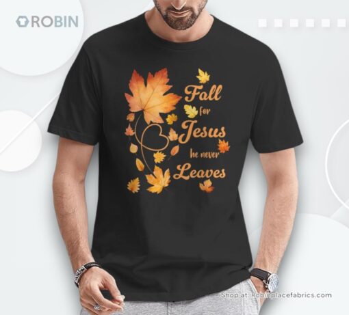 Fall For Jesus He Never Leave Beautiful Fall Leaves Shirt