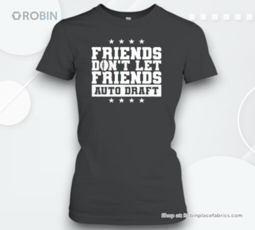 Football Friends Don’t Let Friends Auto Draft Unisex Shirt