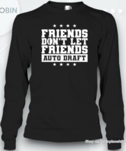 Football Friends Don’t Let Friends Auto Draft Unisex Shirt