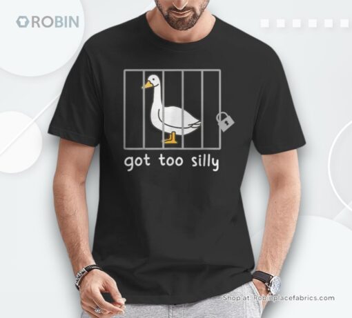 Got To Silly Silly Goose In Jail Shirt