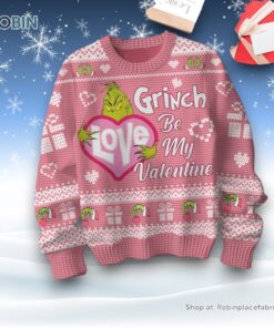 Grinch Be My Valentine Ugly Sweater and Sweatshirt Grinch Be My Valentine Ugly Sweater and Sweatshirt