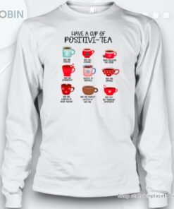 Have A Cup Of Positivi Tea Teacher Unisex Shirt