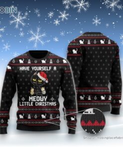 Have Yourself A Meowy Little Christmas Black Cat Ugly Christmas Sweatshirt, Sweater, Christmas Gift For Cat Love 3