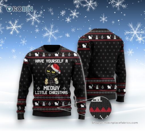 Have Yourself A Meowy Little Christmas Black Cat Ugly Christmas Sweatshirt, Sweater, Christmas Gift For Cat Love