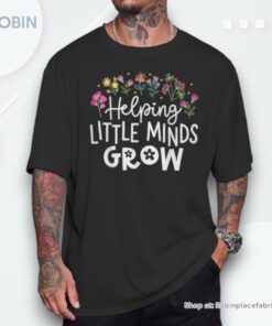 Helping Little Minds Grow Teacher Back School Flower Shirt Helping Little Minds Grow Teacher Back School Flower Shirt