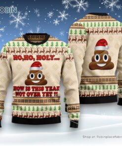 Ho Ho Hoy How Is This Year Not Over Yet Ugly Christmas Sweater