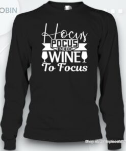 Hocus Pocus I Need Wine To Focus Unisex Shirt Hocus Pocus I Need Wine To Focus Unisex Shirt