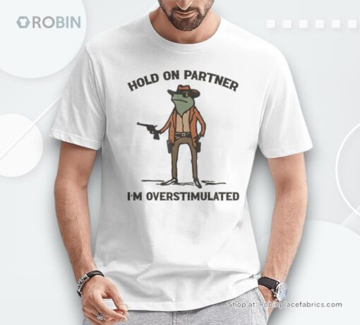 Hold On Partner I’m Overstimulated Cowboy Frog Vintage Shirt