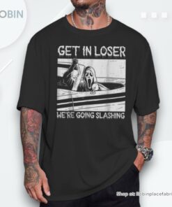 Horror Halloween Character Get In Loser We’re Going Slashing Shirt