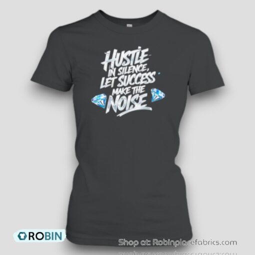 Hustle In Silence Let Success Make The Noise Unisex Shirt