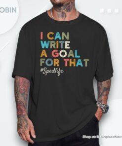 I Can Write A Goal For That Special Education Sped Teacher Shirt