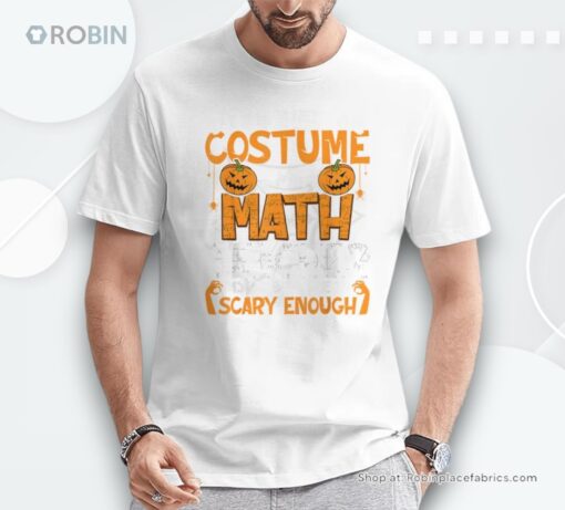 I Don’t Need A Costume I’m Math Teacher Costume Halloween Shirt