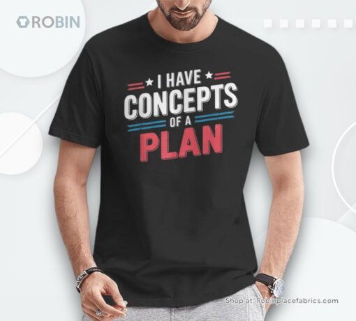I Have A Concept Of A Plan Shirt