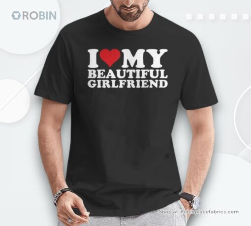 I Heart My Beautiful Gf I Love My Beautiful Girlfriend Gf Shirt