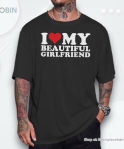 I Heart My Beautiful Gf I Love My Beautiful Girlfriend Gf Shirt I Heart My Beautiful Gf I Love My Beautiful Girlfriend Gf Shirt