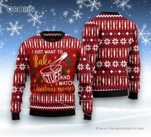 I Just Want To Bake Stuff And Watch Christmas Movies Ugly Christmas Sweatshirt, Sweater