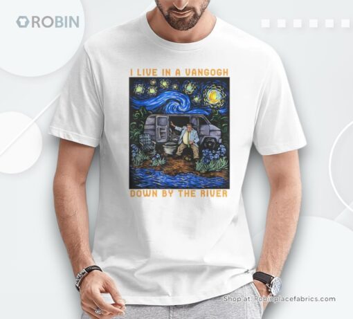 I Live In A Van Gogh Down By The River Shirt