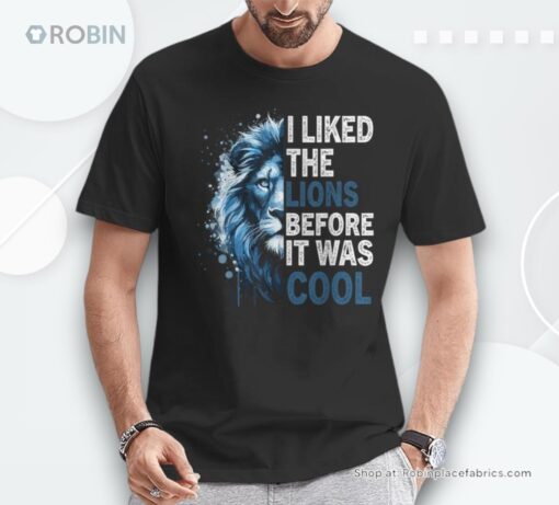 I Liked The Lions Before It Was Cool Shirt