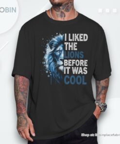 I Liked The Lions Before It Was Cool Shirt