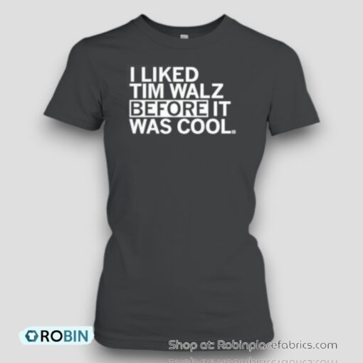 I Liked Tim Walz Before It Was Cool Unisex Shirt