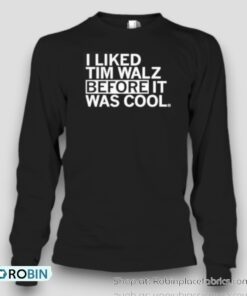 I Liked Tim Walz Before It Was Cool Unisex Shirt