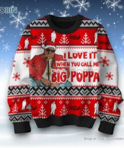 I Love It When You Call Me Big Poppa Notorious Ugly Sweater and Sweatshirt I Love It When You Call Me Big Poppa Notorious Ugly Sweater and Sweatshirt