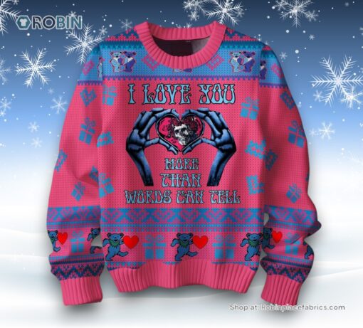 I Love You More Than Words Can Tell Grateful Dead Valentine Sweater and Sweatshirt