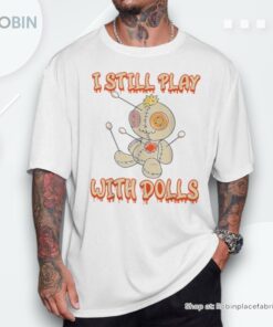 I Still Play With Dolls Creepy Voodoo Halloween Shirt