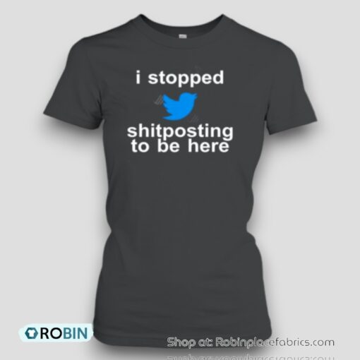 I stopped shitposting to be here Unisex Shirt