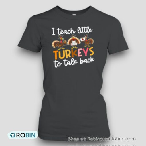 I Teach Little Turkeys To Talk Back Teacher Unisex Shirt
