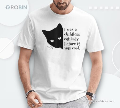 I Was A Childless Cat Lady Before It Was Cool Shirt