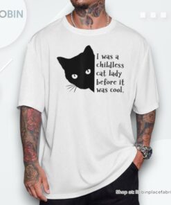 I Was A Childless Cat Lady Before It Was Cool Shirt