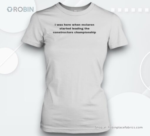 I was here when Mclaren started leading the constructors championship Unisex Shirt