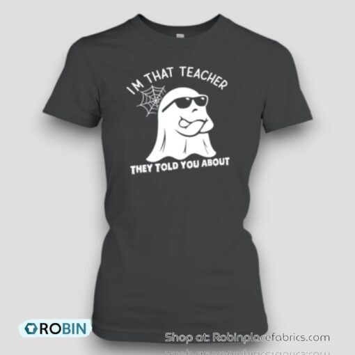 I’m That Teacher They Told You About Teacher Unisex Shirt