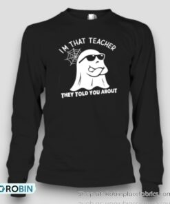 I’m That Teacher They Told You About Teacher Unisex Shirt