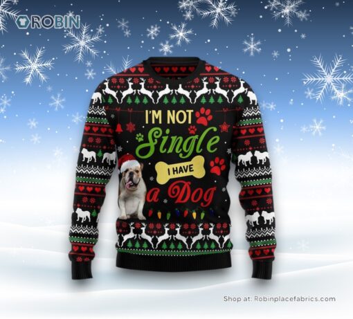I’m Not Single I Have A Bulldog Ugly Christmas Sweater, Christmas Gift For Dog Love