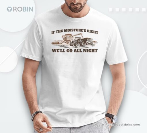 If The Moistures Right We’ll Go All Night Shirt