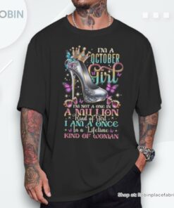 I’m A October Girl I Am Not A One In Million Kind Of Girl Shirt I’m A October Girl I Am Not A One In Million Kind Of Girl Shirt